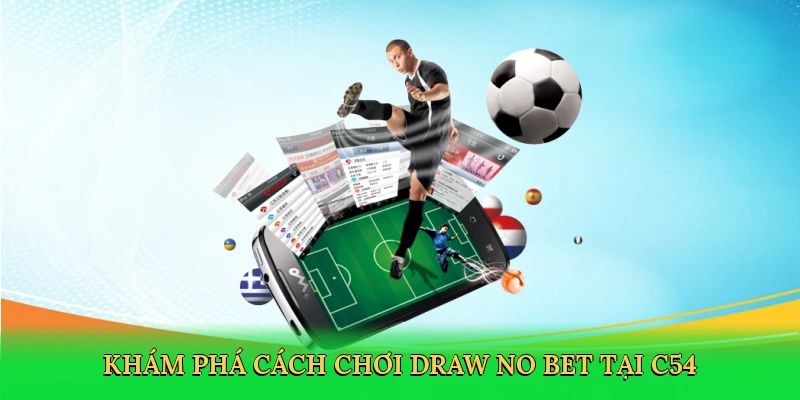 kham-pha-cach-choi-draw-no-bet-tai-c54-2