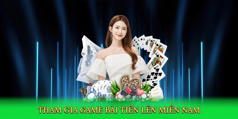 tham-gia-game-bai-tien-len-mien-nam-2