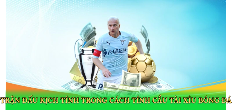 tran-dau-kich-tinh-trong-cach-tinh-cau-tai-xiu-bong-da-2