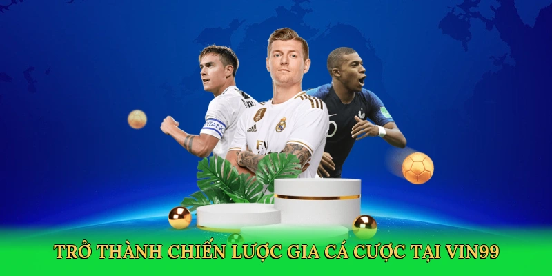 tro-thanh-chien-luoc-gia-ca-cuoc-tai-vin99-4