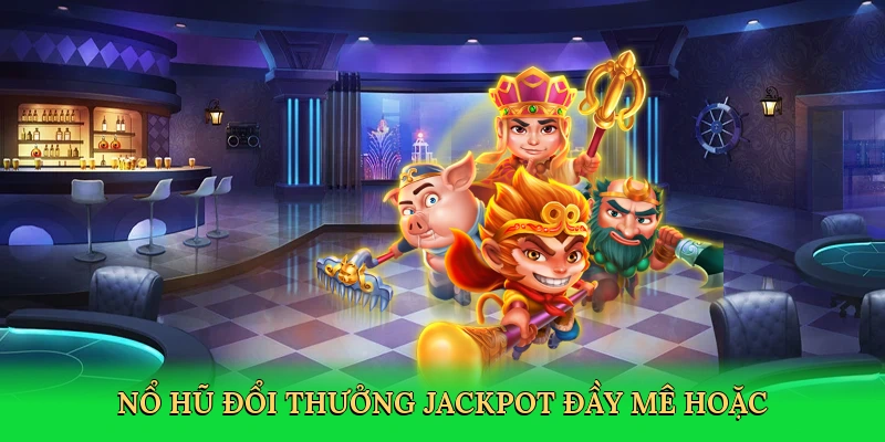 no-hu-doi-thuong-jackpot-day-me-hoac-2