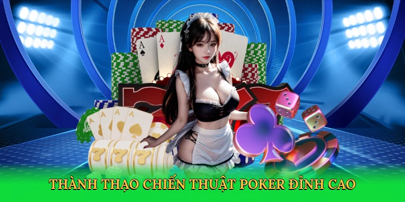 Thành thạo chiến thuật poker đỉnh cao