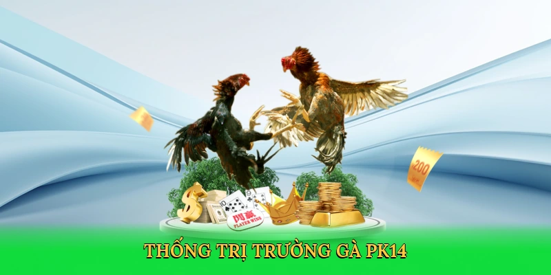 Thống trị trường gà PK14