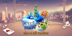 Bắn cá đổi thưởng