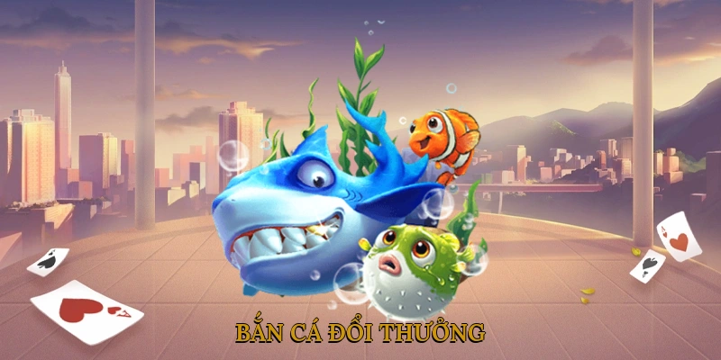 Bắn cá đổi thưởng