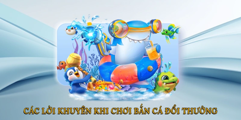 Các lời khuyên khi chơi bắn cá đổi thưởng