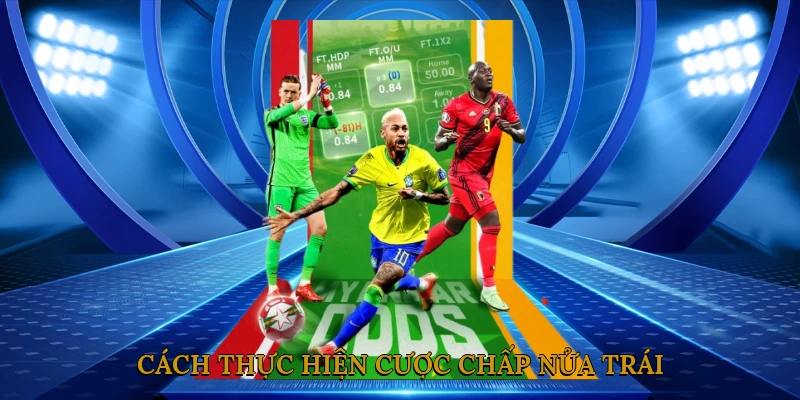 Cách thực hiện cược chấp nửa trái