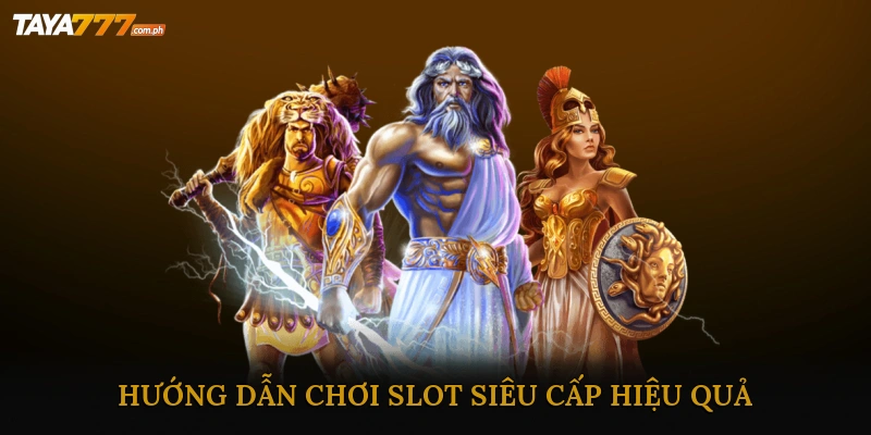 Hướng Dẫn Chơi Slot Siêu Cấp Hiệu Quả