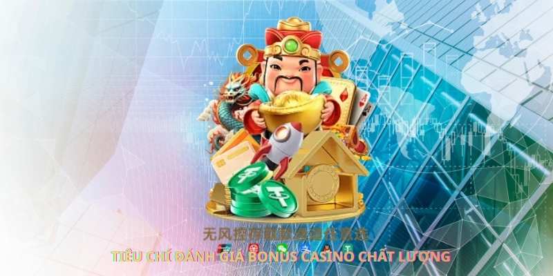Tiêu chí đánh giá bonus casino chất lượng