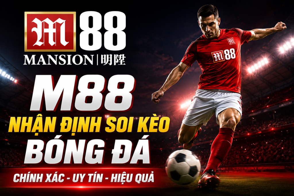 Nhận định soi kèo bóng đá M88
